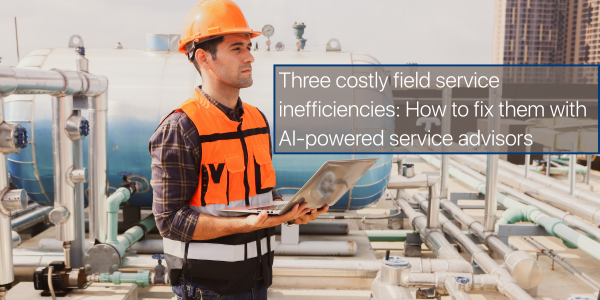 three field service inefficiencies ai can solve