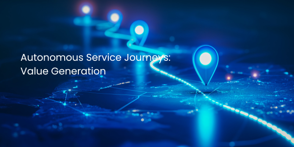 autonomous service journeys value generation